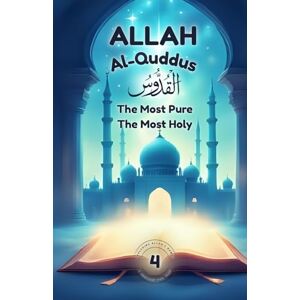 Omer, F Allah Al-Quddus: The Most Pure The Most Holy: Nurturing Pure Hearts Through the Beauty of Allah's Name (Exploring Allah's Names: A Journey for Kids) Omer, F Allah Al-Quddus: The Most Pure The Most Holy: Nurturing Pure Hearts Through the Beauty of Allah's Name (Exploring Allah's Names: A Journey for Kids)