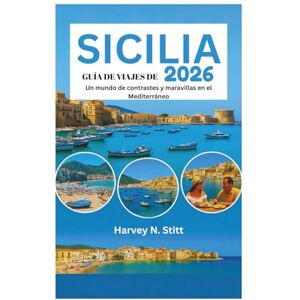 Stitt, Harvey N. GUÍA DE VIAJES DE SICILIA 2026: Un mundo de contrastes y maravillas en el Mediterráneo Stitt, Harvey N. GUÍA DE VIAJES DE SICILIA 2026: Un mundo de contrastes y maravillas en el Mediterráneo