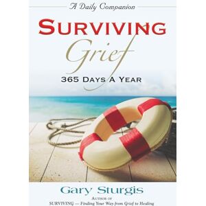 Sturgis, Gary SURVIVING GRIEF: 365 Days a Year Sturgis, Gary SURVIVING GRIEF: 365 Days a Year