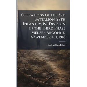 Lee Operations of the 3rd Battalion, 28th Infantry, 1st Division in the Third Phase Meuse Argonne, November 1-11, 1918 Lee Operations of the 3rd Battalion, 28th Infantry, 1st Division in the Third Phase Meuse Argonne, November 1-11, 1918