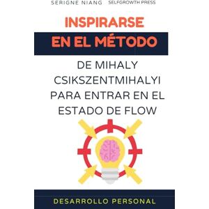 niang, serigne Inspirarse en el método de Mihaly Csikszentmihalyi para entrar en el estado de flow niang, serigne Inspirarse en el método de Mihaly Csikszentmihalyi para entrar en el estado de flow