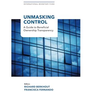 International Monetary Fund Unmasking Control: A Guide to Beneficial Ownership Transparency: Steady but Slow: Resilience amid Divergence International Monetary Fund Unmasking Control: A Guide to Beneficial Ownership Transparency: Steady but Slow: Resilience amid Divergence
