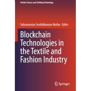 Blockchain Technologies in the Textile and Fashion Industry (Textile Science and Clothing Technology) Blockchain Technologies in the Textile and Fashion Industry (Textile Science and Clothing Technology)