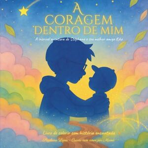 Lopes, Stéphane A Coragem Dentro de Mim: A incrível aventura de Stéphane e seu melhor amigo Kiko Lopes, Stéphane A Coragem Dentro de Mim: A incrível aventura de Stéphane e seu melhor amigo Kiko