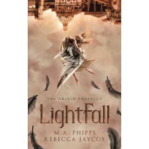 Phipps, M.A. LightFall: A Young Adult Paranormal Angel Romance: 1 (The Origin Prophecy) Phipps, M.A. LightFall: A Young Adult Paranormal Angel Romance: 1 (The Origin Prophecy)