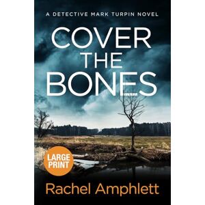 Amphlett, Rachel Cover the Bones: A Detective Mark Turpin murder mystery (large print): 5 Amphlett, Rachel Cover the Bones: A Detective Mark Turpin murder mystery (large print): 5