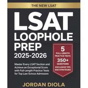 Jordan Diola LSAT Loophole Prep 2025-2026: Master Every LSAT Section and Achieve an Exceptional Score with Full-Length Practice Tests for Top Law School Admission Jordan Diola LSAT Loophole Prep 2025-2026: Master Every LSAT Section and Achieve an Exceptional Score with Full-Length Practice Tests for Top Law School Admission