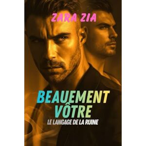 Zia, Zara BEAUEMENT VOTRE: Le langage de la ruine (Collection des Amants Gays) Zia, Zara BEAUEMENT VOTRE: Le langage de la ruine (Collection des Amants Gays)