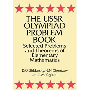 Shklarsky, D. O. The USSR Olympiad Problem Book: Selected Problems and Theorems of Elementary Mathematics (Dover Books on MaTHEMA 1.4tics) Shklarsky, D. O. The USSR Olympiad Problem Book: Selected Problems and Theorems of Elementary Mathematics (Dover Books on MaTHEMA 1.4tics)