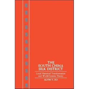 So, Alvin Y. The South China Silk District: Local Historical Transformation and World System Theory So, Alvin Y. The South China Silk District: Local Historical Transformation and World System Theory