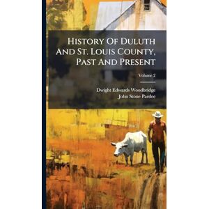 Woodbridge, Dwight Edwards History Of Duluth And St. Louis County, Past And Present Woodbridge, Dwight Edwards History Of Duluth And St. Louis County, Past And Present
