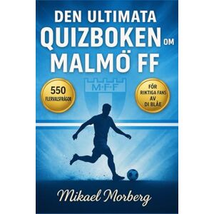 Norberg, Mikael Den Ultimata quizboken om Malmö FF: 550 flervalsfrågor som täcker klubbens historia, spelare, tränare, matcher, rekord, statistik, rivaliteter, ... bör veta – med svar efter varje 50-frågeblock Norberg, Mikael Den Ultimata quizboken om Malmö FF: 550 flervalsfrågor som täcker klubbens historia, spelare, tränare, matcher, rekord, statistik, rivaliteter, ... bör veta – med svar efter varje 50-frågeblock