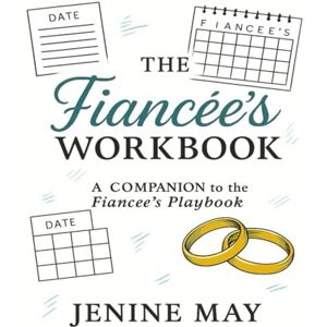 May, Jenine P The Fiancée's Workbook: A Companion to the Fiancée's Playbook May, Jenine P The Fiancée's Workbook: A Companion to the Fiancée's Playbook