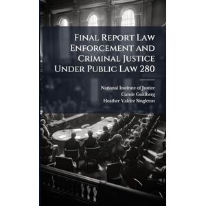 Goldberg, Carole Final Report Law Enforcement and Criminal Justice Under Public Law 280 Goldberg, Carole Final Report Law Enforcement and Criminal Justice Under Public Law 280