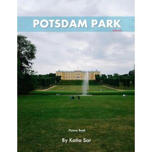 Sar, Katia Potsdam Park: A Perfect Coffee Table Picture Book Travel and Tourism lovers. Sar, Katia Potsdam Park: A Perfect Coffee Table Picture Book Travel and Tourism lovers.