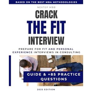 MBB, NextEp Crack The Fit Interview – Guide and +85 Practice Questions to Prepare for Fit and Personal Experience Interviews in Consulting: Use MBA storytelling ... Bain, BCG and other consulting firms) MBB, NextEp Crack The Fit Interview – Guide and +85 Practice Questions to Prepare for Fit and Personal Experience Interviews in Consulting: Use MBA storytelling ... Bain, BCG and other consulting firms)
