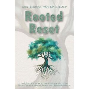 Quintana, Tara Rooted Reset: A Guided 90-Day Workbook for Autoimmune Recovery with 100+ Daily Practices & Prompts to Calm the Nervous System, Ease Flares, Build ... for Women & Men (The Rooted Reset Series) Quintana, Tara Rooted Reset: A Guided 90-Day Workbook for Autoimmune Recovery with 100+ Daily Practices & Prompts to Calm the Nervous System, Ease Flares, Build ... for Women & Men (The Rooted Reset Series)