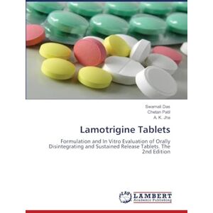 Das, Swarnali Lamotrigine Tablets: Formulation and In Vitro Evaluation of Orally Disintegrating and Sustained Release Tablets. The 2nd Edition Das, Swarnali Lamotrigine Tablets: Formulation and In Vitro Evaluation of Orally Disintegrating and Sustained Release Tablets. The 2nd Edition