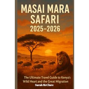 McClure, Sarah MASAI MARA SAFARI 2025–2026: The Ultimate Travel Guide To Kenya’s Wild Heart and the Great Migration Long Bright River and Other Modern Classics . McClure, Sarah MASAI MARA SAFARI 2025–2026: The Ultimate Travel Guide To Kenya’s Wild Heart and the Great Migration Long Bright River and Other Modern Classics .