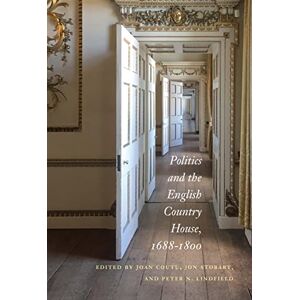 Coutu, Joan Politics and the English Country House, 1688–1800 Coutu, Joan Politics and the English Country House, 1688–1800