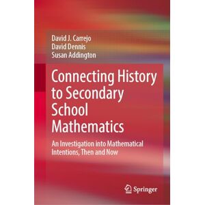 Carrejo, David J. Connecting History to Secondary School Mathematics: An Investigation into Mathematical Intentions, Then and Now Carrejo, David J. Connecting History to Secondary School Mathematics: An Investigation into Mathematical Intentions, Then and Now