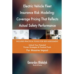 Gerardus Blokdyk - The Art of Service Electric Vehicle Fleet Insurance Risk Modeling: Coverage Pricing That Reflects Actual Safety Performance Gerardus Blokdyk - The Art of Service Electric Vehicle Fleet Insurance Risk Modeling: Coverage Pricing That Reflects Actual Safety Performance