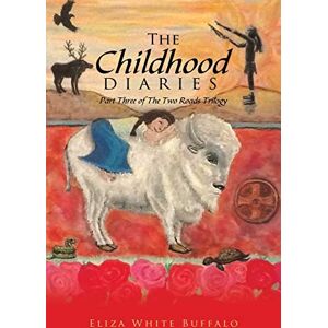 Buffalo The Childhood Diaries: Part Three of The Two Roads Trilogy Buffalo The Childhood Diaries: Part Three of The Two Roads Trilogy
