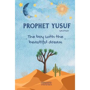 B, Hajar Prophet Yusuf: Lessons from the Life of Prophet Yusuf for Young Readers (Lessons from the Prophets: Inspiring Islamic Stories for Young Readers) B, Hajar Prophet Yusuf: Lessons from the Life of Prophet Yusuf for Young Readers (Lessons from the Prophets: Inspiring Islamic Stories for Young Readers)