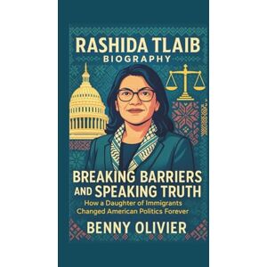 Olivier, Benny RASHIDA TLAIB BIOGRAPHY: Breaking Barriers and Speaking Truth How a Daughter of Immigrants Changed American Politics Forever Olivier, Benny RASHIDA TLAIB BIOGRAPHY: Breaking Barriers and Speaking Truth How a Daughter of Immigrants Changed American Politics Forever
