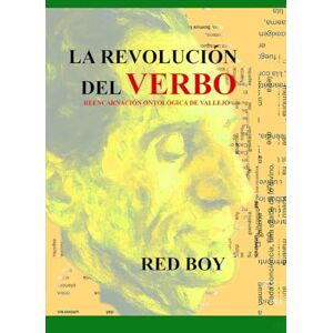 RED BOY LA REVOLUCIÓN DEL VERBO: Reencarnación Ontológica de Vallejo RED BOY LA REVOLUCIÓN DEL VERBO: Reencarnación Ontológica de Vallejo