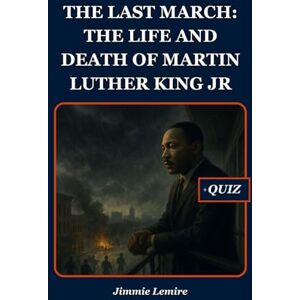 Lemire, Jimmie The Last March: The Life and Death of Martin Luther King Jr (HISTORY SET B) Lemire, Jimmie The Last March: The Life and Death of Martin Luther King Jr (HISTORY SET B)