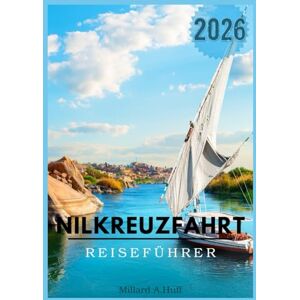 Huff, Millard A Nilkreuzfahrt Reiseführer 2026 Huff, Millard A Nilkreuzfahrt Reiseführer 2026