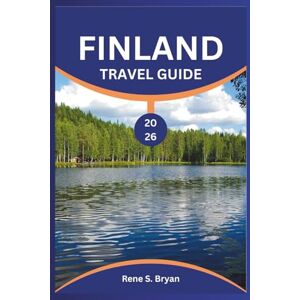 Bryan, Rene S. FINLAND TRAVEL GUIDE 2026: Unlock Nordic Bliss: 2026 Expert Insights, Best Itineraries for Helsinki & Lapland, Northern Lights Secrets, Sauna ... Destinations in Åland & Budget-Travel Tips Bryan, Rene S. FINLAND TRAVEL GUIDE 2026: Unlock Nordic Bliss: 2026 Expert Insights, Best Itineraries for Helsinki & Lapland, Northern Lights Secrets, Sauna ... Destinations in Åland & Budget-Travel Tips