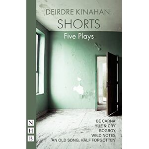 Deirdre Kinahan : Shorts (NHB Modern Plays): Five Plays (NHB Collected Works) Deirdre Kinahan : Shorts (NHB Modern Plays): Five Plays (NHB Collected Works)
