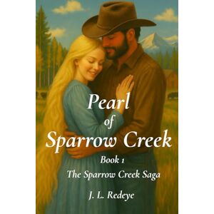 Redeye, J. L. Pearl of Sparrow Creek: Book 1 of the Sparrow Creek Saga Redeye, J. L. Pearl of Sparrow Creek: Book 1 of the Sparrow Creek Saga