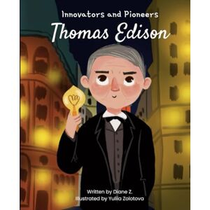 Z., Diane kids story book of Thomas Edison: (Innovators and Pioneers) illustrated Biography book of Thomas Edison Z., Diane kids story book of Thomas Edison: (Innovators and Pioneers) illustrated Biography book of Thomas Edison