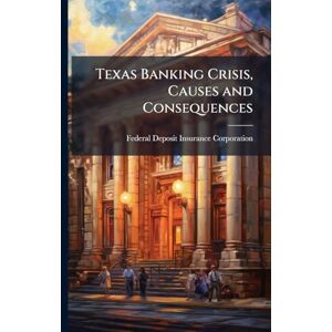 Texas Banking Crisis, Causes and Consequences Texas Banking Crisis, Causes and Consequences