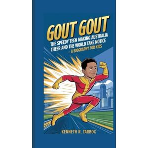 Tarbox, Kenneth R GOUT GOUT: The Speedy Teen Making Australia Cheer and the World Take Notice A Biography For Kids Tarbox, Kenneth R GOUT GOUT: The Speedy Teen Making Australia Cheer and the World Take Notice A Biography For Kids