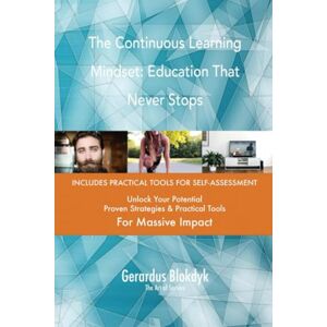 Gerardus Blokdyk - The Art of Service The Continuous Learning Mindset: Education That Never Stops Gerardus Blokdyk - The Art of Service The Continuous Learning Mindset: Education That Never Stops