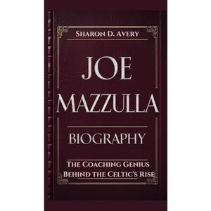 Avery JOE MAZZULLA BIOGRAPHY: The Coaching Genius Behind the Celtic's Rise Avery JOE MAZZULLA BIOGRAPHY: The Coaching Genius Behind the Celtic's Rise
