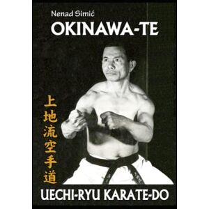 Simic, Nenad OKINAWA-TE UECHI-RYU KARATE-DO Simic, Nenad OKINAWA-TE UECHI-RYU KARATE-DO