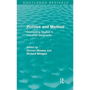 Massey, Doreen B. Politics and Method: Contrasting Studies in Industrial Geography (University Paperbacks) Massey, Doreen B. Politics and Method: Contrasting Studies in Industrial Geography (University Paperbacks)