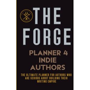 Dains, Hazel The Forge: A Tactical Workbook for Indie Authors to Plan, Promote, and Publish Like a Pro (The Indie Writer's Resource Collection) Dains, Hazel The Forge: A Tactical Workbook for Indie Authors to Plan, Promote, and Publish Like a Pro (The Indie Writer's Resource Collection)