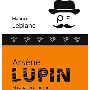 Leblanc, Maurice Arsène Lupin: El caballero ladrón Leblanc, Maurice Arsène Lupin: El caballero ladrón