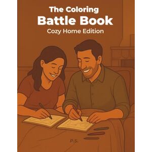 Spadaccini, P.S. Pasqualino The Coloring Battle Book: Cozy Home Edition: Cozy Couple or Friends Coloring Challenges for Relaxing Evenings at Home (Battle Coloring Book Series) Spadaccini, P.S. Pasqualino The Coloring Battle Book: Cozy Home Edition: Cozy Couple or Friends Coloring Challenges for Relaxing Evenings at Home (Battle Coloring Book Series)