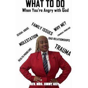 Gee, Rev. Mrs. Jimmy What To do: When You're Angry with God Gee, Rev. Mrs. Jimmy What To do: When You're Angry with God