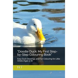T, Ms N Doodle Duck: My First Step-by-Step Colouring Book": Easy Duck Drawings and Fun Colouring for Little Artists (Ages 3–6) T, Ms N Doodle Duck: My First Step-by-Step Colouring Book": Easy Duck Drawings and Fun Colouring for Little Artists (Ages 3–6)
