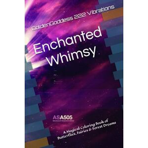 Vibrations, Golden Goddess 222 Enchanted Whimsy: A Magical Coloring Book of Butterflies, Fairies & Forest Dreams Vibrations, Golden Goddess 222 Enchanted Whimsy: A Magical Coloring Book of Butterflies, Fairies & Forest Dreams