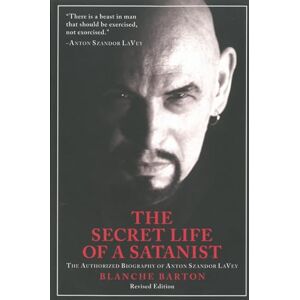 Blanche Barton Secret Life of a Satanist, The : The Authorized Biography of Anton Szandor LaVey Revised Edition Blanche Barton Secret Life of a Satanist, The : The Authorized Biography of Anton Szandor LaVey Revised Edition