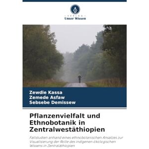 Kassa, Zewdie Pflanzenvielfalt und Ethnobotanik in Zentralwestäthiopien: Fallstudien anhand eines ethnobotanischen Ansatzes zur Visualisierung der Rolle des indigenen ökologischen Wissens in Zentraläthiopien Kassa, Zewdie Pflanzenvielfalt und Ethnobotanik in Zentralwestäthiopien: Fallstudien anhand eines ethnobotanischen Ansatzes zur Visualisierung der Rolle des indigenen ökologischen Wissens in Zentraläthiopien